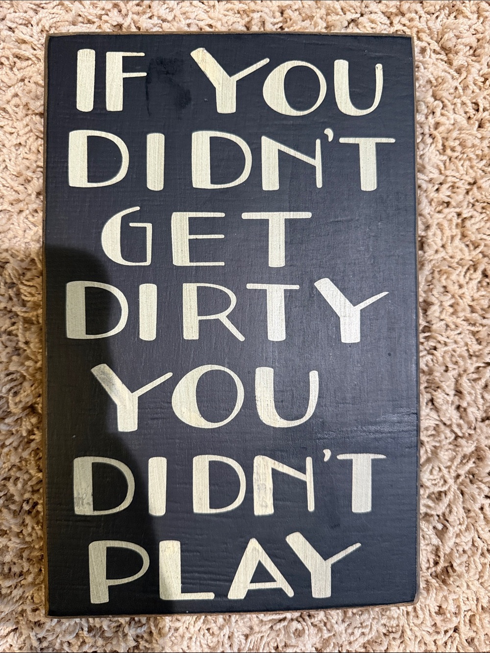 If You Didn't Get Dirty You Didn't Play - Black & Cream Wall Plaque
